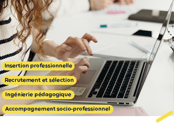 Insertion professionnelle, recrutement et sélection, ingénierie pédagogique et accompagnement socio-professionnel